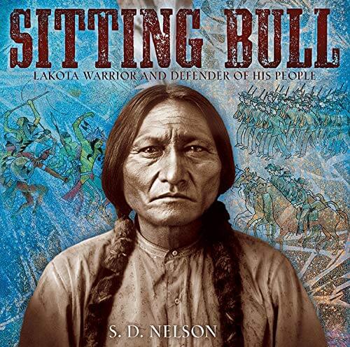 Sitting Bull: Lakota Warrior and Defender of His People by S.D Nelson