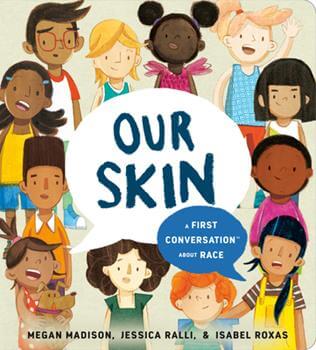 Our Skin: A First Conversation About Race by  Jessica Ralli, illustrated by Megan Madison