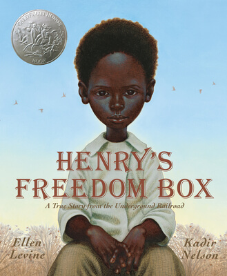 Henry's Freedom Box: A True Story from the Underground Railroad by Ellen Levine, illustrated by Kadir Nelson