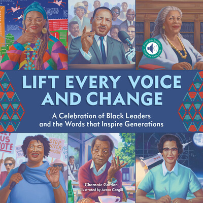 Lift Every Voice and Change: A Celebration of Black Leaders and the Words that Inspire Generations by Charnaie Gordon and Aeron Cargill 